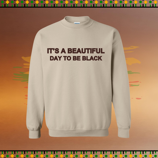 It's A Beautiful Day To Be Black Unisex Crewneck
